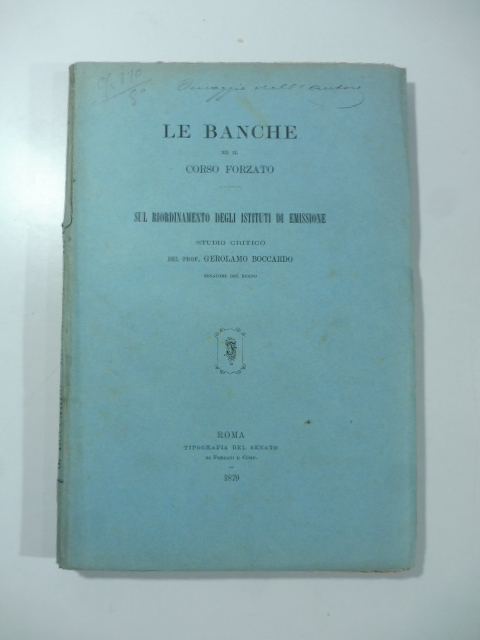 Le banche ed il corso forzato. Sul riordinamento degli Istituti di emissione. Studio critico